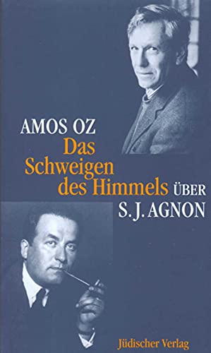 Das Schweigen des Himmels: Über Samuel J. Agnon von Jüdischer Verlag